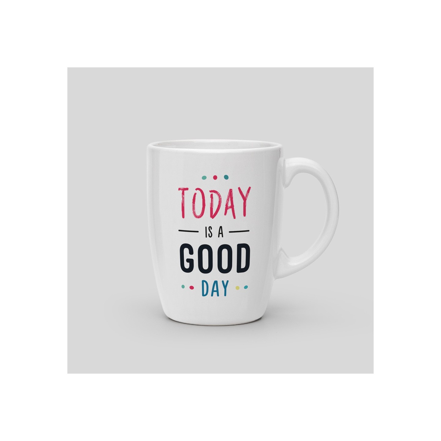 Mug Today is a good day